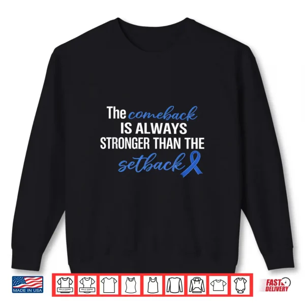 Sweatshirt Comeback Stronger Than Setback Colon Cancer Awareness Shirt