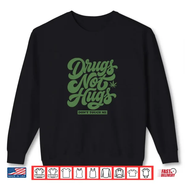Drugs Not Hugs Don'T Touch Me Funny Sarcastic Humor Shirt 2 Sweatshirt DRUGS NOT HUGS Dont Touch Me Funny Sarcastic Humor Shirt