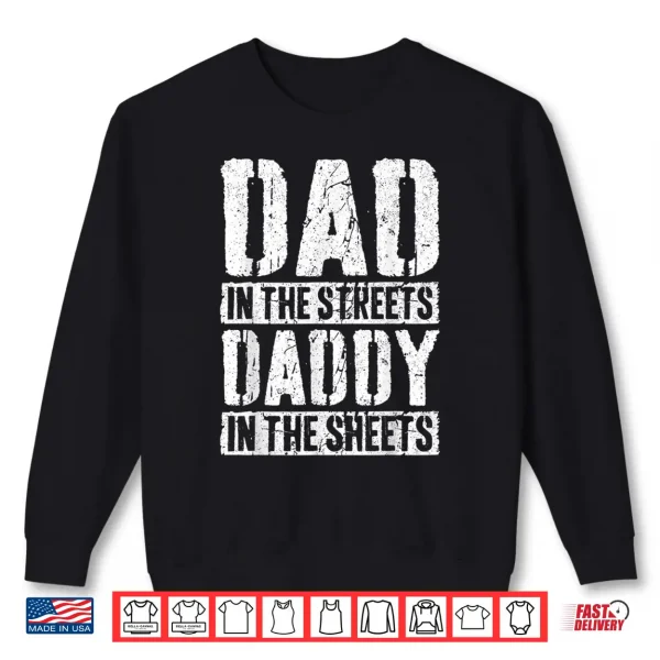 Sweatshirt Dad In The Streets Daddy In The Sheets Shirt Fathers Day Shirt