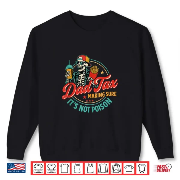 Sweatshirt Dad Tax Making Sure Its Not Poison Funny Fathers Day Shirt