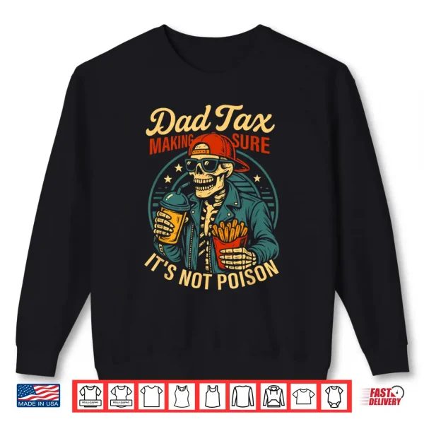 Sweatshirt Dad Tax Making Sure Its Not Poison Skeleton Fathers Day Shirt