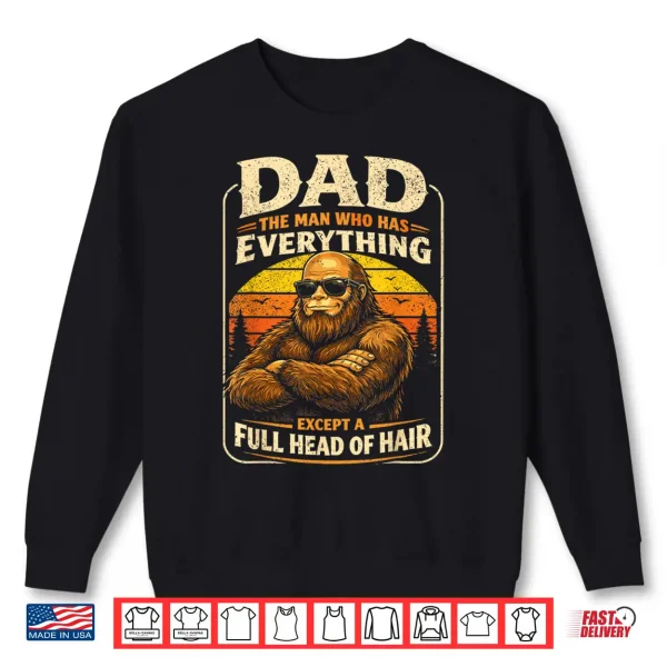 Sweatshirt Dad The Man Who Has Everything Bald Sasquatch No Hair Papa Shirt
