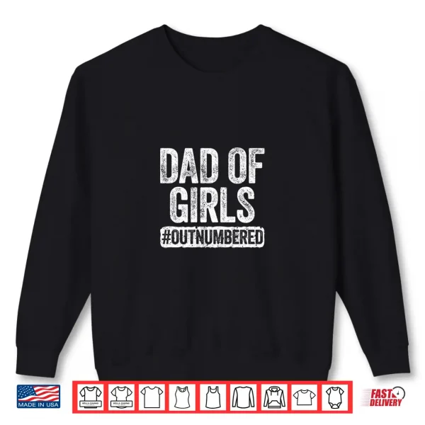 Dad Of Girls Outnumbered Shirt Father'S Day Shirt Shirt 2 Sweatshirt Dad of Girls Outnumbered Shirt Fathers Day Shirt Shirt