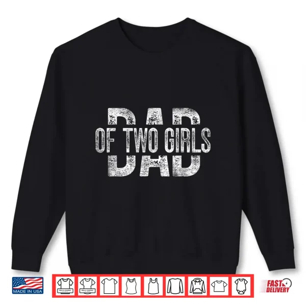 Dad Of Two Girls Gifts Daddy Of 2 Daughters Father'S Day Shirt 2 Sweatshirt Dad of Two Girls Gifts Daddy of 2 Daughters Fathers Day Shirt