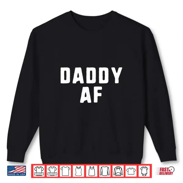 Sweatshirt Daddy AF As Fuck Funny Shirt Christmas Shirt