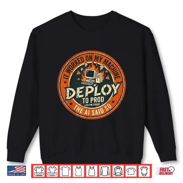 Sweatshirt Deploy to Prod It Worked On My Machine AI Tech Shirt