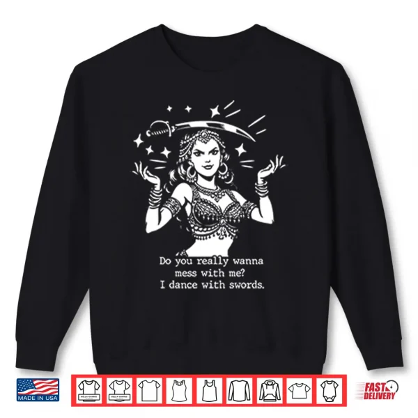 Sweatshirt Do You Really Wanna Mess With Me I Dance With Sword Shirt