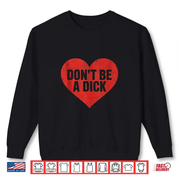 Sweatshirt Dont be a Dick Red Heart Valentine Funny Quote Shirt