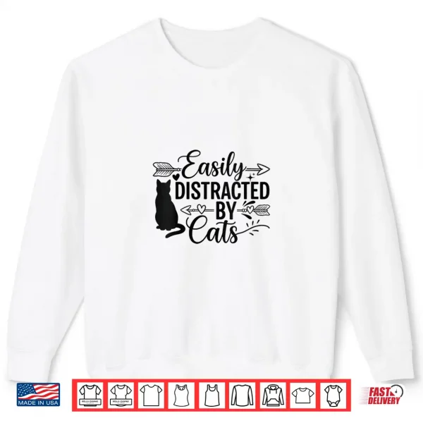 Easily Distracted By Cats Shirt 2 Sweatshirt Easily Distracted By Cats Shirt