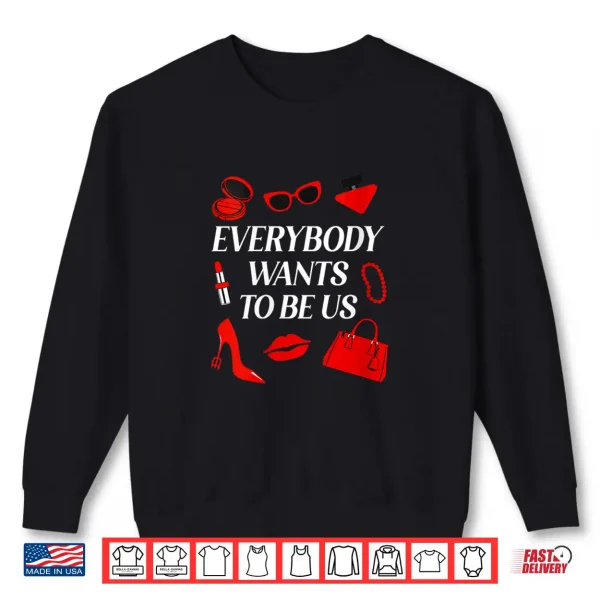 Sweatshirt Everybody Wants to Be Us Shirt