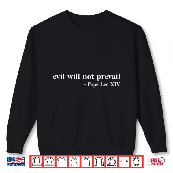 Sweatshirt Evil Will Not Prevail Pope Leo XIV Shirt