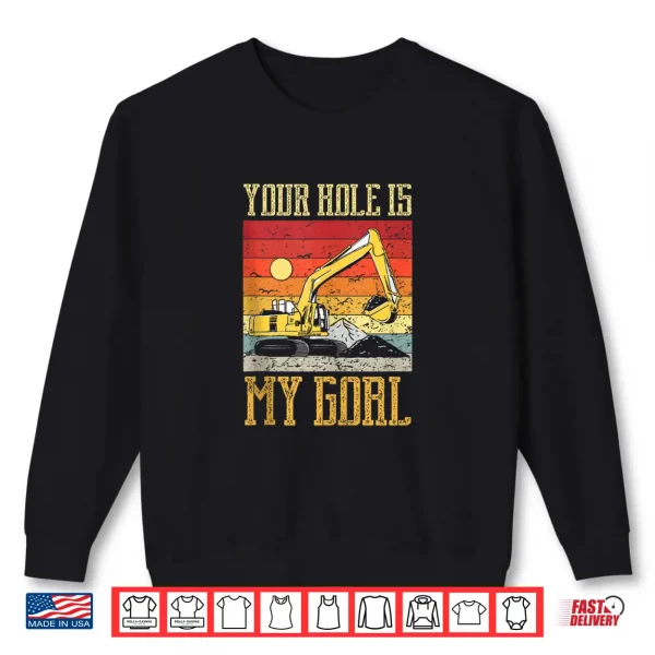 Sweatshirt Excavator Pun Your Hole is My Goal Construction Humor Shirt