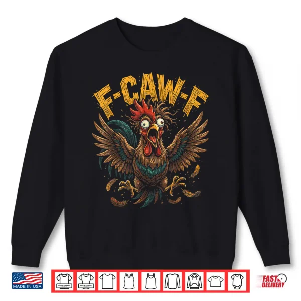 F Caw F Funny Rooster Sarcastic Meme Shirt 2 Sweatshirt F Caw F Funny Rooster Sarcastic Meme Shirt
