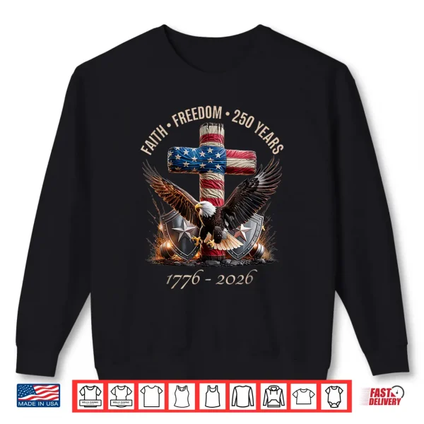 Sweatshirt Faith Freedom 250 Years 250th Anniversary USA Independence Shirt