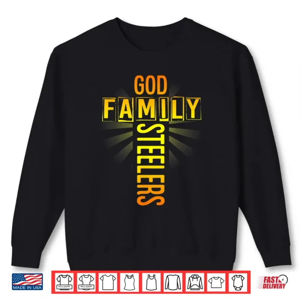 Sweatshirt Fathers Day Gift Tee Shirt God Family Steeler Shirt Shirt