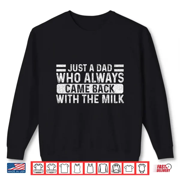 Father'S Day Just A Dad Who Always Came Back With The Milk Shirt 2 Sweatshirt Fathers Day Just A Dad Who Always Came Back With The Milk Shirt