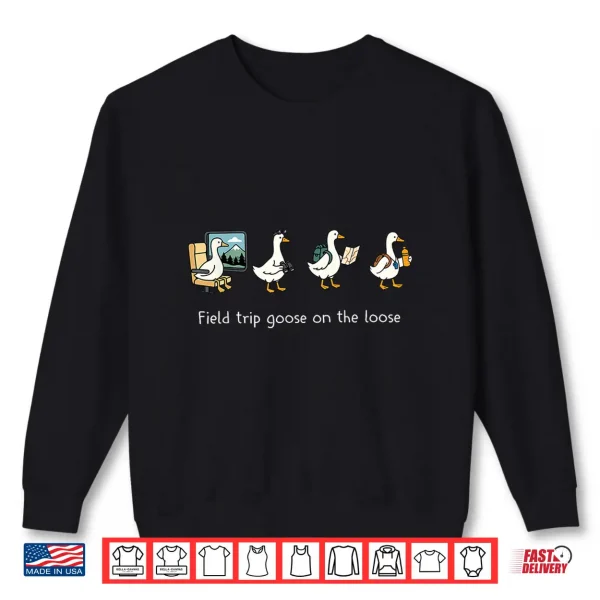 Sweatshirt Field Trip Goose On The Loose Funny Travel Shirt