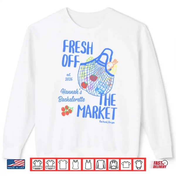 Fresh Off The Market Bachelorette Party Shirt 2 Sweatshirt Fresh Off The Market Bachelorette Party Shirt