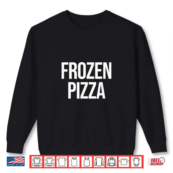 Sweatshirt Frozen Pizza Shirt