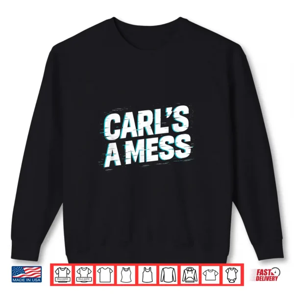 Sweatshirt Funny Carls A Mess Meme Chaos Humor Sarcastic Quote Shirt