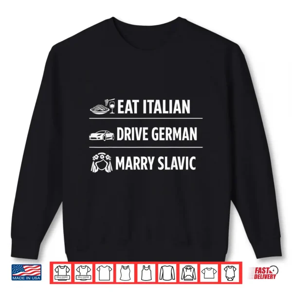 Sweatshirt Funny Eat Italian Drive German Marry Slavic Print Shirt