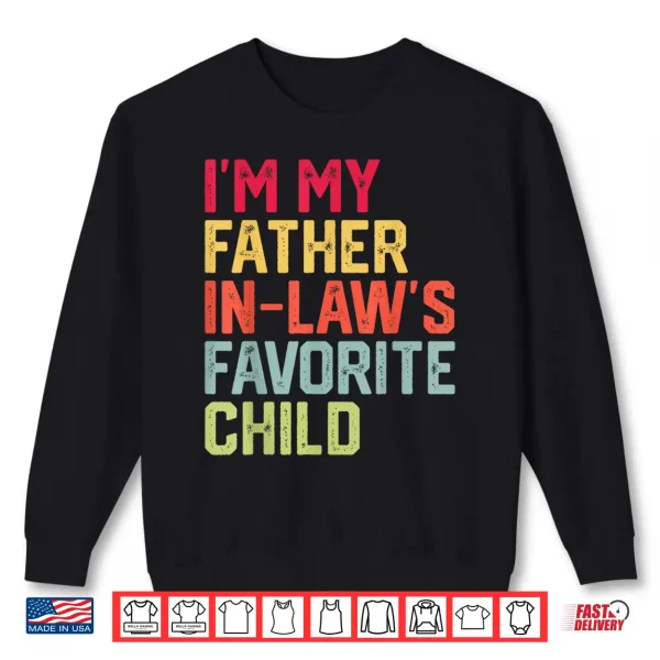 Funny Father'S Day I'M My Father In Laws Favorite Child Shirt 2 Sweatshirt Funny Fathers Day Im My Father In Laws Favorite Child Shirt