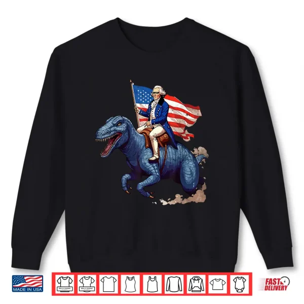 Funny George Washington Riding A Tyrannosaurus Rex Patriotic Shirt 2 Sweatshirt Funny George Washington Riding a Tyrannosaurus Rex patriotic Shirt