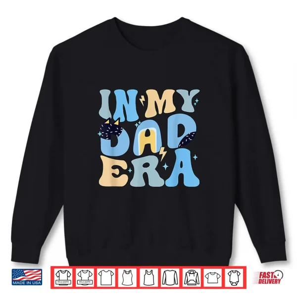 Sweatshirt Funny In My Blue Dad Era Cool Dad Fathers Day Shirt