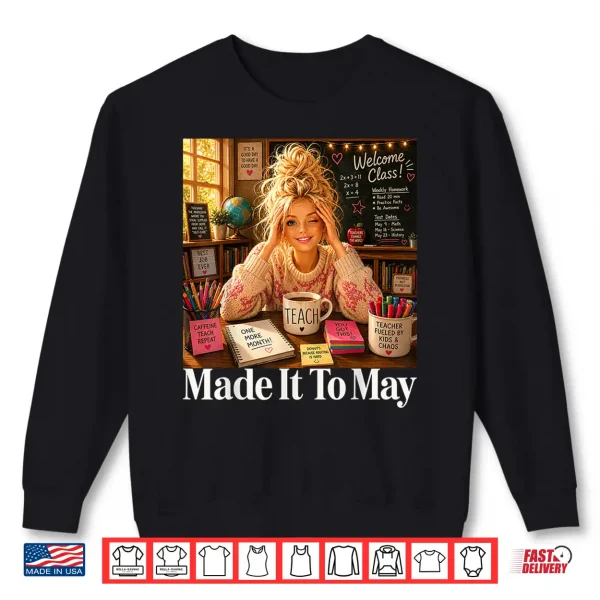 Sweatshirt Funny Made It to May Teacher Girls Meme Last Day of School Shirt