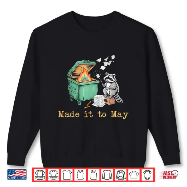 Sweatshirt Funny Raccoon Dumpster Fire Made It to May Teacher Last Day Shirt