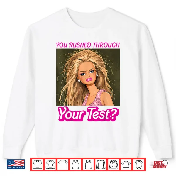 Sweatshirt Funny Testing Teacher Meme You Rushed Through Your Test Day Shirt
