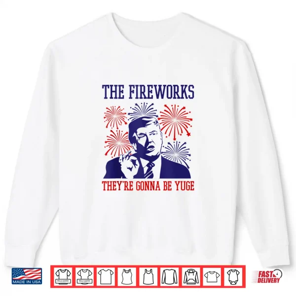 Funny Trump Quote Fireworks 4Th Of July Shirt 2 Sweatshirt Funny Trump Quote Fireworks 4th Of July Shirt