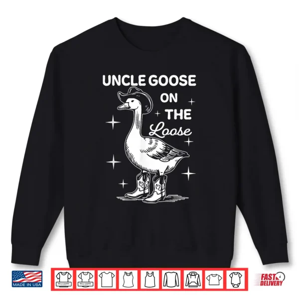 Funny Uncle Goose On The Loose Funny Western Cowboy Shirt 2 Sweatshirt Funny Uncle Goose On The Loose Funny Western Cowboy Shirt