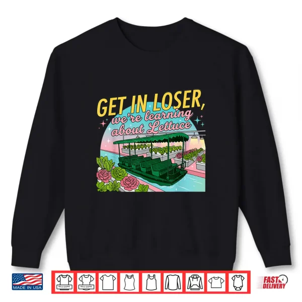 Sweatshirt GET in Loser Were Learning About Lettuce Shirt