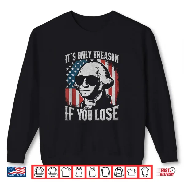 Sweatshirt George Washington Its Only Treason If You Lose 4th Of July Shirt