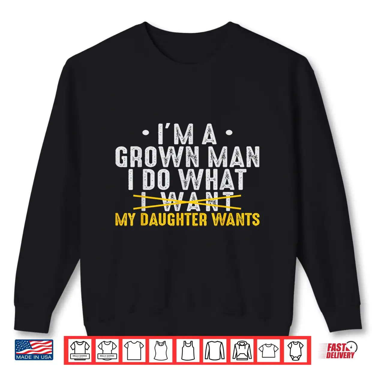 Girl Dad Love Im A Grown Man I Do What My Daughter Wants Pun Shirt Girl Dad Love Im A Grown Man I Do What My Daughter Wants Pun Shirt