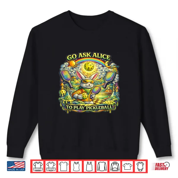 Sweatshirt Go Ask Alice to Play Pickleball Shirt
