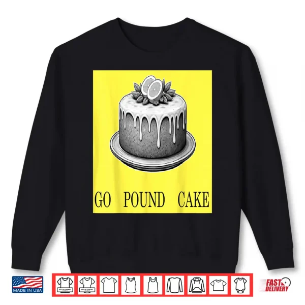 Go Pound Cake Shirt 2 Sweatshirt Go Pound Cake Shirt