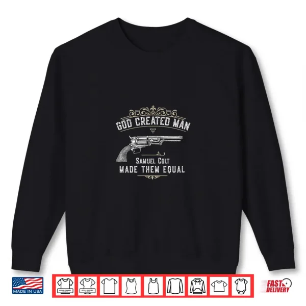 Sweatshirt God Created Man Samuel Colt Made Them Equal Shirt