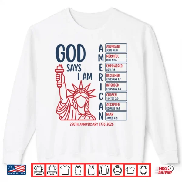 God Says I Am American 250Th Anniversary 1776 2026 Shirt 2 Sweatshirt God Says I Am American 250th Anniversary 1776 2026 Shirt