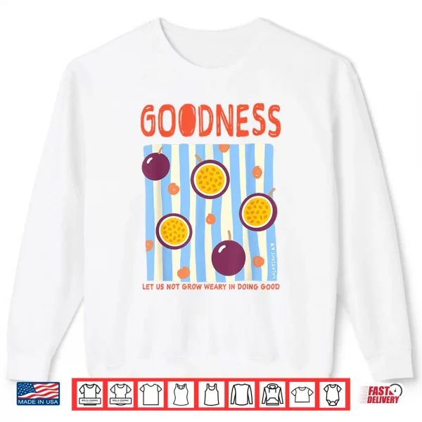 Sweatshirt Goodness Galatians 6 9 Christian Faith Passion Fruit Shirt