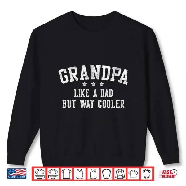 Grandpa Like A Dad But Way Cooler Father'S Day Grandpa Shirt 2 Sweatshirt Grandpa Like A Dad But Way Cooler Fathers Day Grandpa Shirt