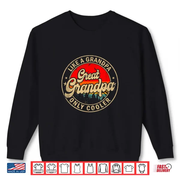Great Grandpa Like A Grandpa Only Cooler Funny Grandpa Shirt 2 Sweatshirt Great Grandpa Like A Grandpa Only Cooler Funny Grandpa Shirt