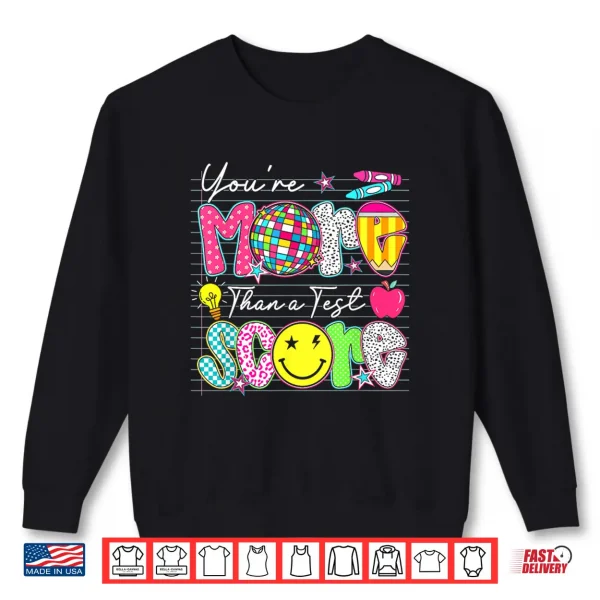 Groovy You Are More Than A Test Score Teacher Testing Day Shirt 2 Sweatshirt Groovy You Are More Than A Test Score Teacher Testing Day Shirt
