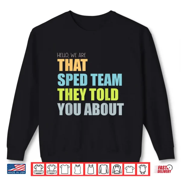 Sweatshirt Hello We are that Sped Team They Told You About Teacher Shirt