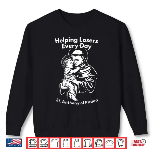 Sweatshirt Helping Losers Every Day St Anthony of Padua Faith Shirt