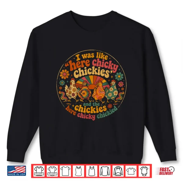 Sweatshirt Here Chicky Chickies Funny Chicken Lover Farm Humor Shirt