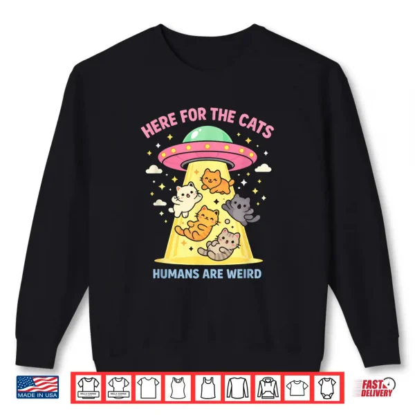 Sweatshirt Here for The Cats Humans are Weird Alien UFO Funny Saying Shirt
