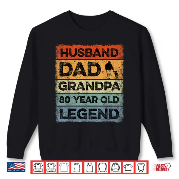 Sweatshirt Husband Dad Grandpa 80 Year Old Legend 80th Birthday Vintage Shirt