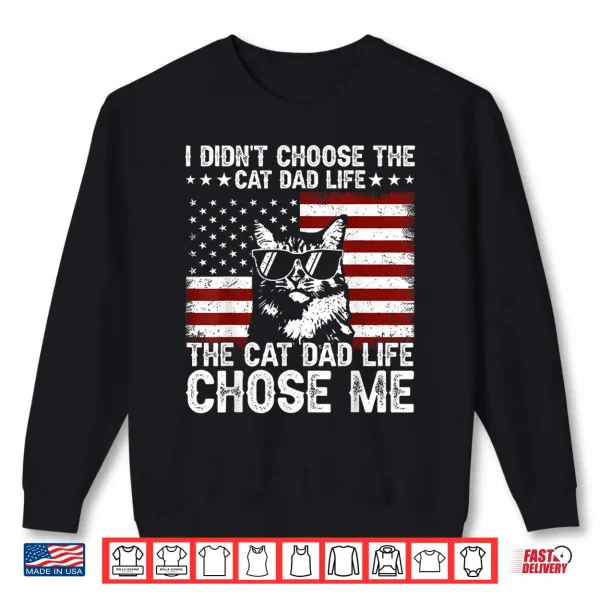 Sweatshirt I Didnt Choose The Cat Dad Life The Cat Life Chose Me Shirt
